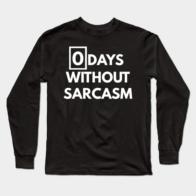 Zero Days Without Sarcasm Funny t-shirt Long Sleeve T-Shirt by coffeeandwinedesigns